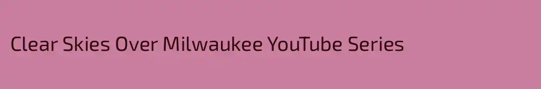 Clear Skies Over Milwaukee YouTube Series 